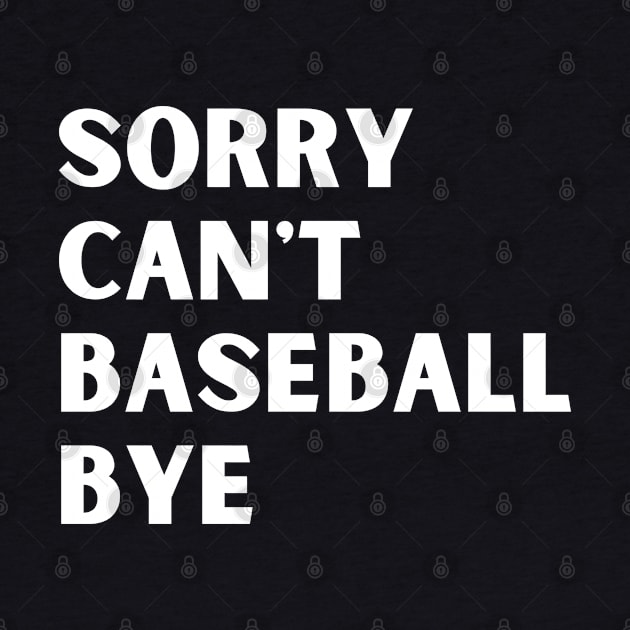 Sorry. Can't. Baseball. Bye. baseball mom baseball season by Emouran